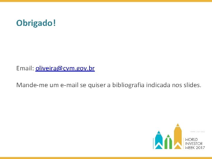 Obrigado! Email: oliveira@cvm. gov. br Mande-me um e-mail se quiser a bibliografia indicada nos