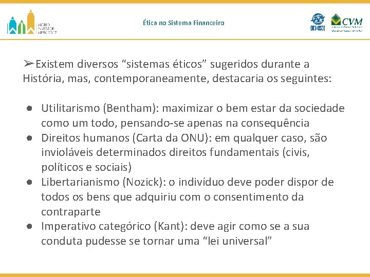 Ética no Sistema Financeiro ➢Existem diversos “sistemas éticos” sugeridos durante a História, mas, contemporaneamente,