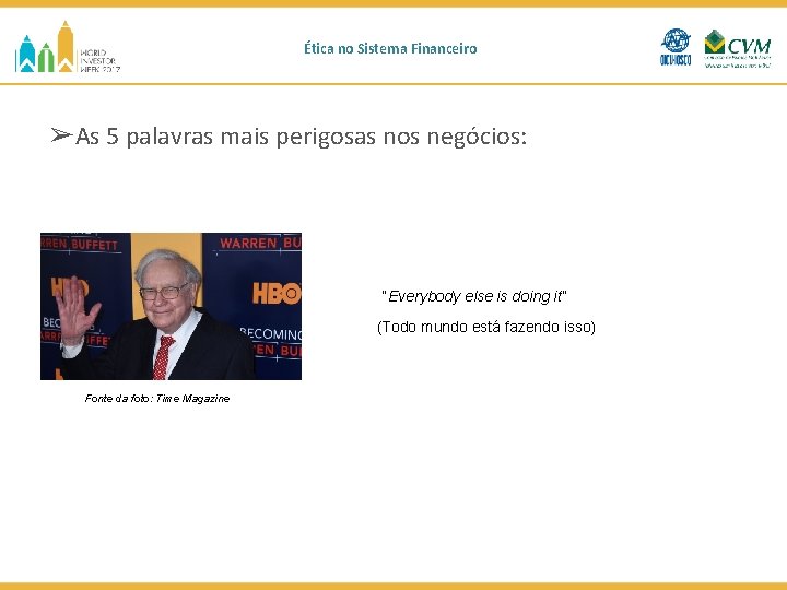 Ética no Sistema Financeiro ➢As 5 palavras mais perigosas nos negócios: “Everybody else is