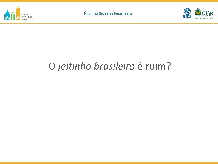 Ética no Sistema Financeiro O jeitinho brasileiro é ruim? 