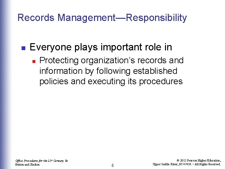 Records Management—Responsibility n Everyone plays important role in n Protecting organization’s records and information