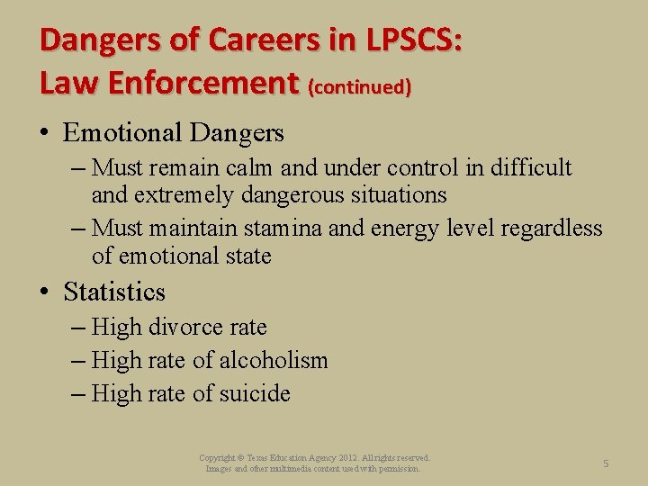 Dangers of Careers in LPSCS: Law Enforcement (continued) • Emotional Dangers – Must remain