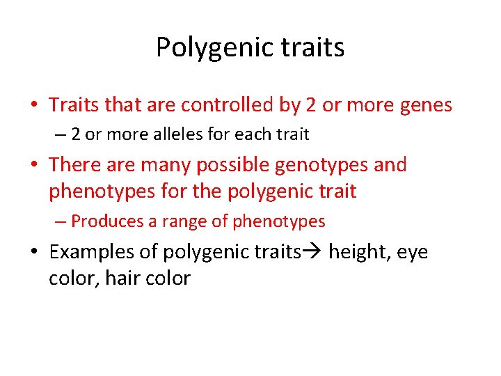 Polygenic traits • Traits that are controlled by 2 or more genes – 2