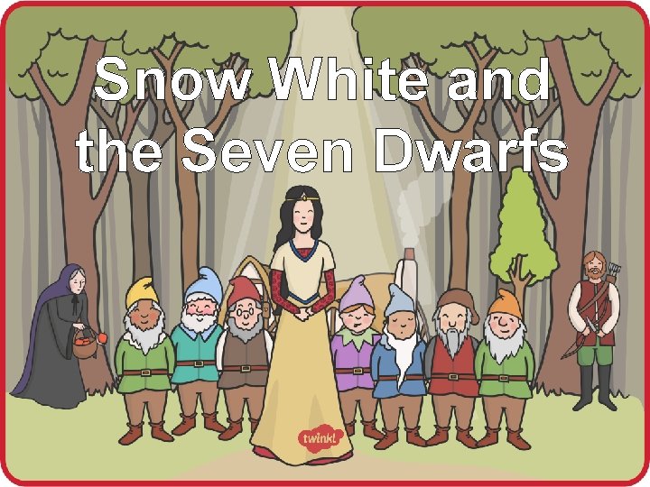 Snow White and the Seven Dwarfs 