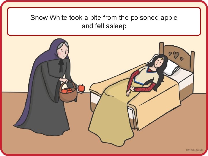 Snow White took a bite from the poisoned apple and fell asleep 