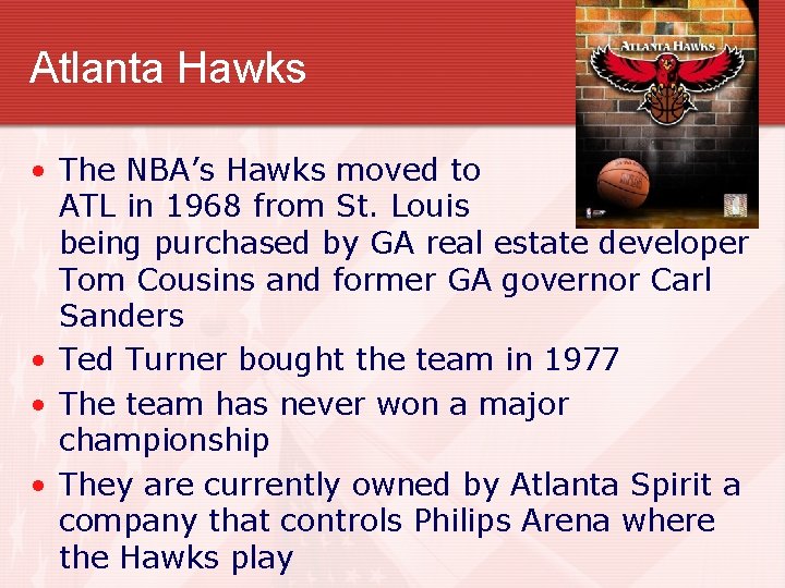 Atlanta Hawks • The NBA’s Hawks moved to ATL in 1968 from St. Louis