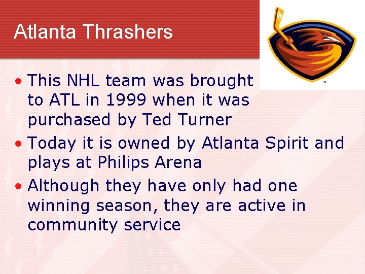 Atlanta Thrashers • This NHL team was brought to ATL in 1999 when it