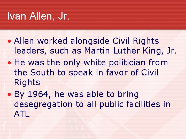 Ivan Allen, Jr. • Allen worked alongside Civil Rights leaders, such as Martin Luther