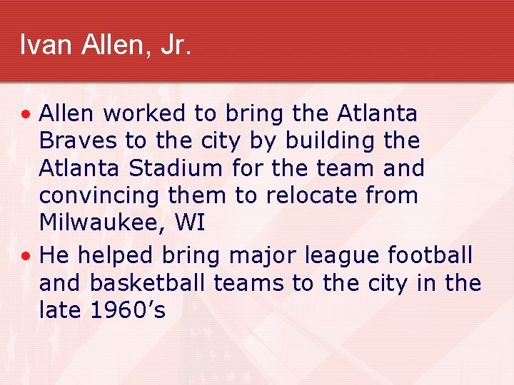 Ivan Allen, Jr. • Allen worked to bring the Atlanta Braves to the city