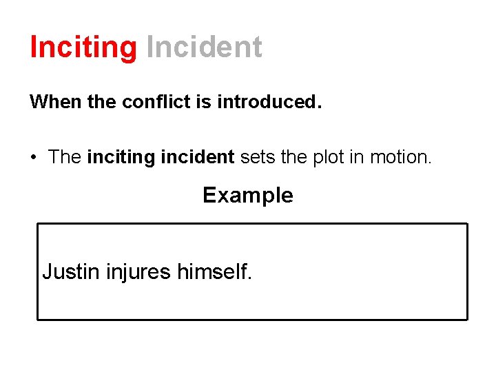 Inciting Incident When the conflict is introduced. • The inciting incident sets the plot
