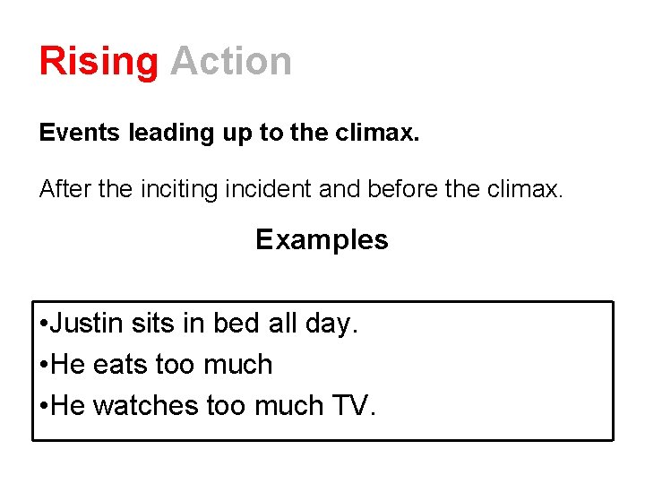 Rising Action Events leading up to the climax. After the inciting incident and before