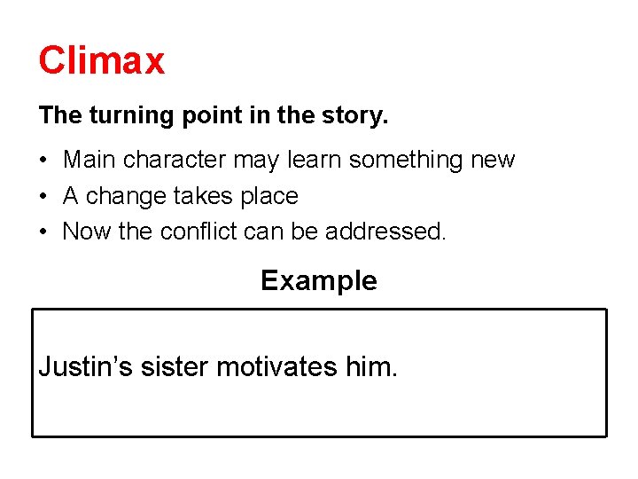 Climax The turning point in the story. • Main character may learn something new