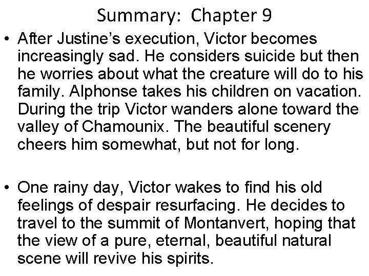 Summary: Chapter 9 • After Justine’s execution, Victor becomes increasingly sad. He considers suicide