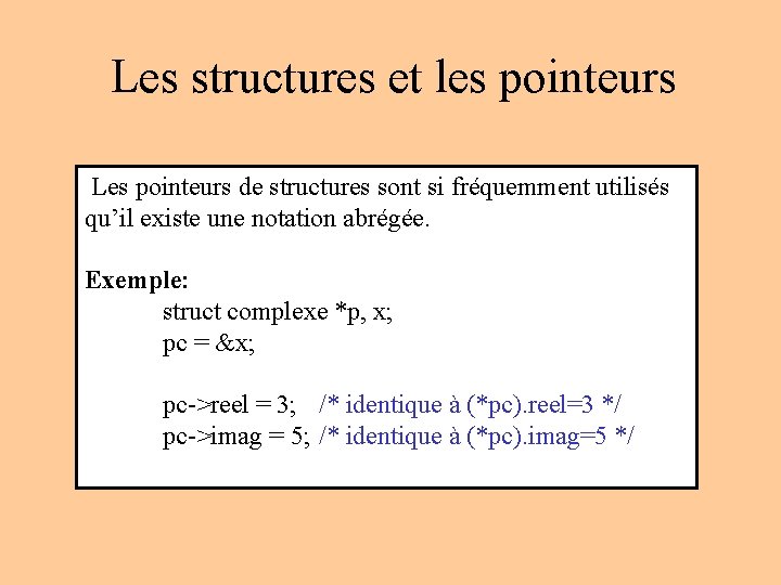 Les structures et les pointeurs Les pointeurs de structures sont si fréquemment utilisés qu’il Les structures et les pointeurs Les pointeurs de structures sont si fréquemment utilisés qu’il