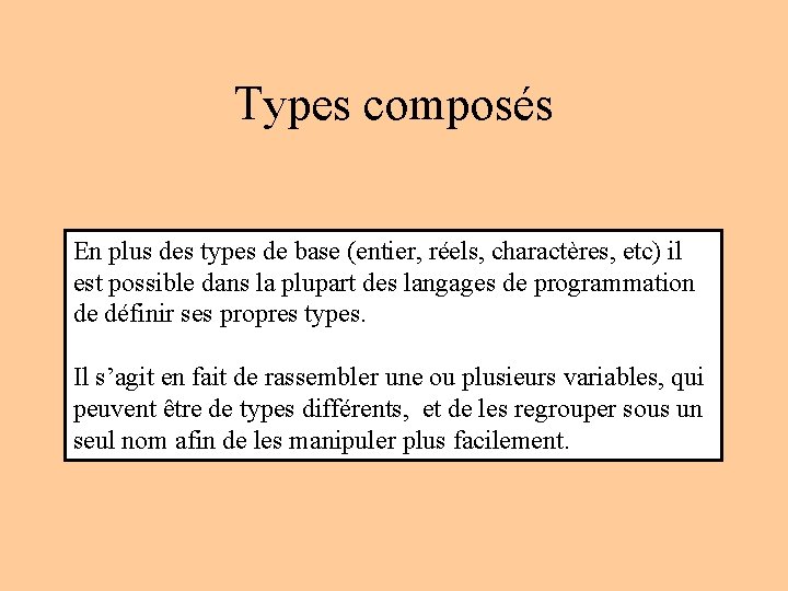 Types composés En plus des types de base (entier, réels, charactères, etc) il est Types composés En plus des types de base (entier, réels, charactères, etc) il est