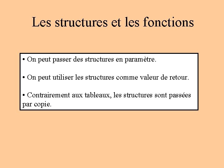 Les structures et les fonctions • On peut passer des structures en paramètre. • Les structures et les fonctions • On peut passer des structures en paramètre. •