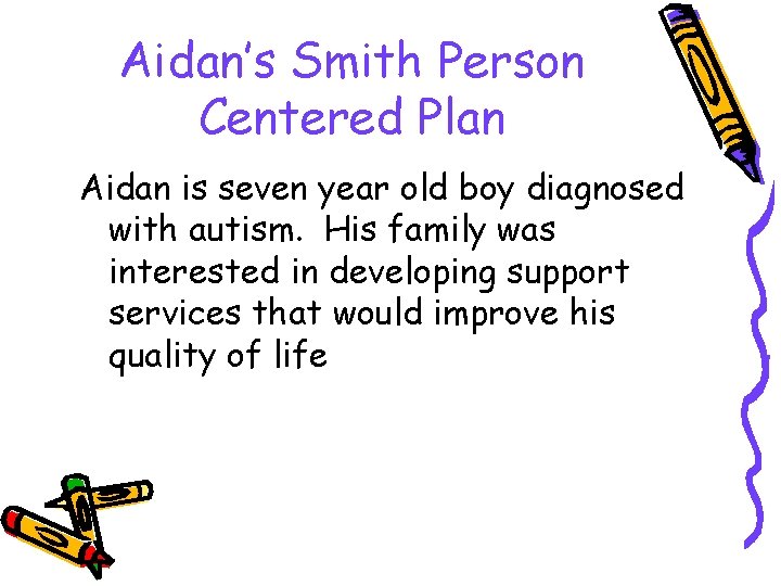 Aidan’s Smith Person Centered Plan Aidan is seven year old boy diagnosed with autism.