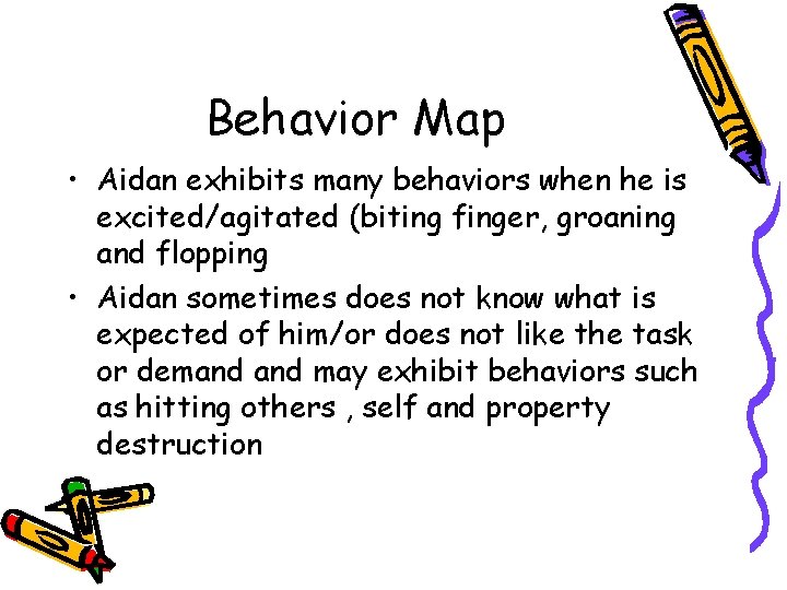 Behavior Map • Aidan exhibits many behaviors when he is excited/agitated (biting finger, groaning