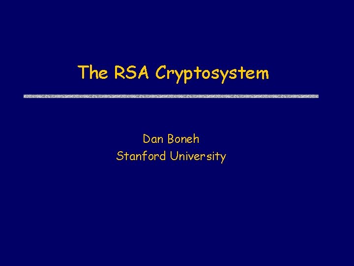 The RSA Cryptosystem Dan Boneh Stanford University 