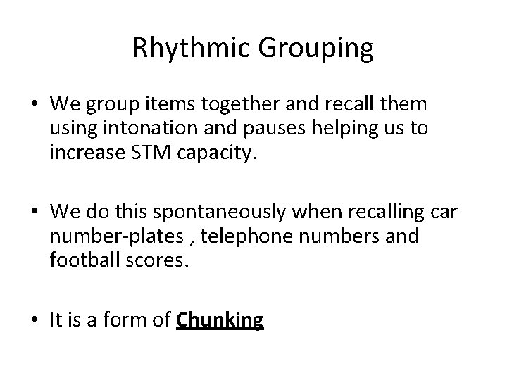 Rhythmic Grouping • We group items together and recall them using intonation and pauses