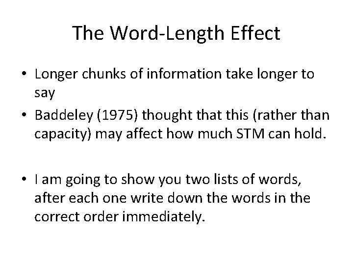 The Word-Length Effect • Longer chunks of information take longer to say • Baddeley