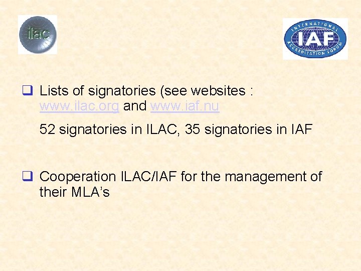 q Lists of signatories (see websites : www. ilac. org and www. iaf. nu q Lists of signatories (see websites : www. ilac. org and www. iaf. nu