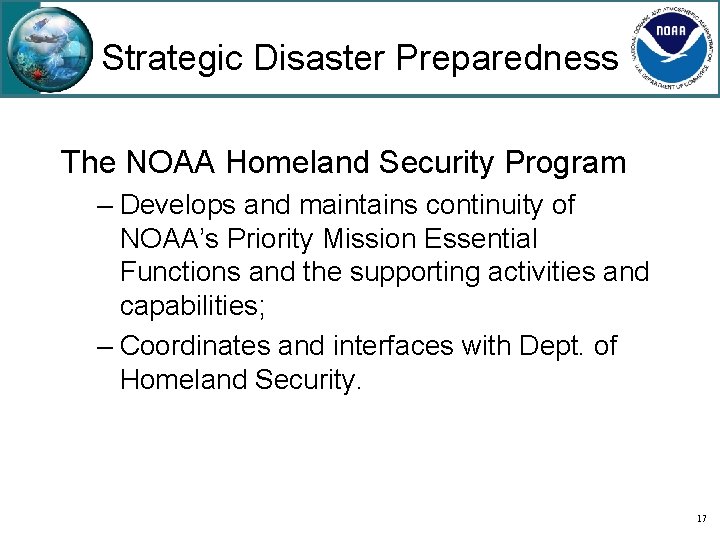 Strategic Disaster Preparedness The NOAA Homeland Security Program – Develops and maintains continuity of