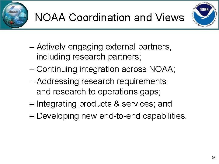 NOAA Coordination and Views – Actively engaging external partners, including research partners; – Continuing