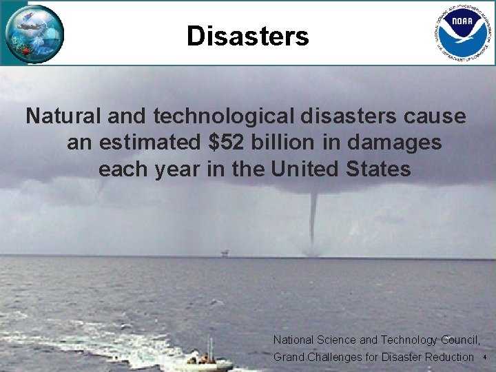 Disasters Natural and technological disasters cause an estimated $52 billion in damages each year