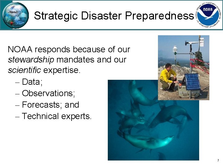 Strategic Disaster Preparedness NOAA responds because of our stewardship mandates and our scientific expertise.