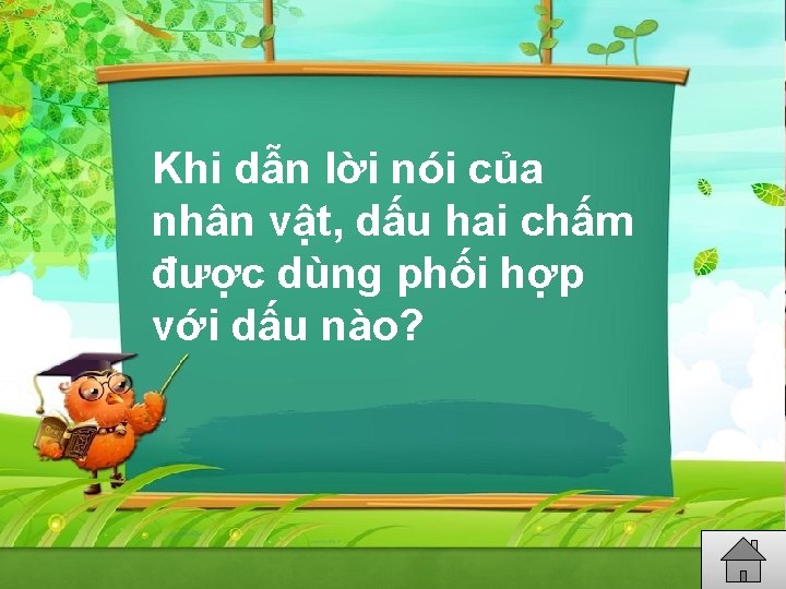 Khi dẫn lời nói của nhân vật, dấu hai chấm được dùng phối hợp