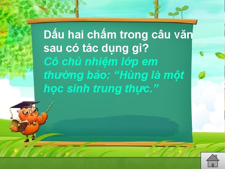 Dấu hai chấm trong câu văn sau có tác dụng gì? Cô chủ nhiệm