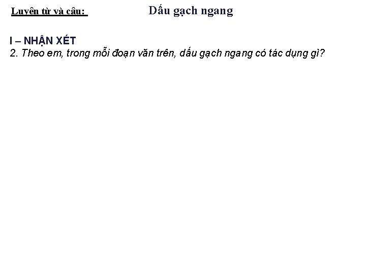 Luyện từ và câu: Dấu gạch ngang I – NHẬN XÉT 2. Theo em,