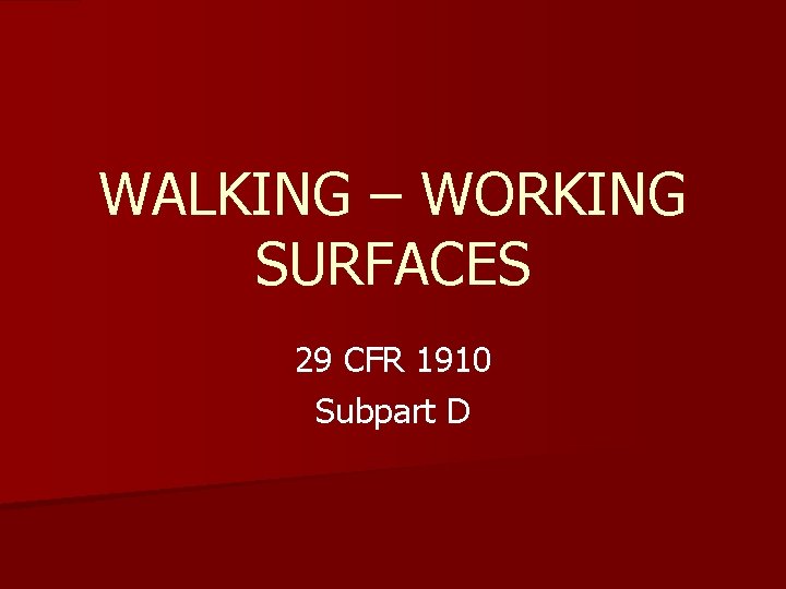 WALKING – WORKING SURFACES 29 CFR 1910 Subpart D 