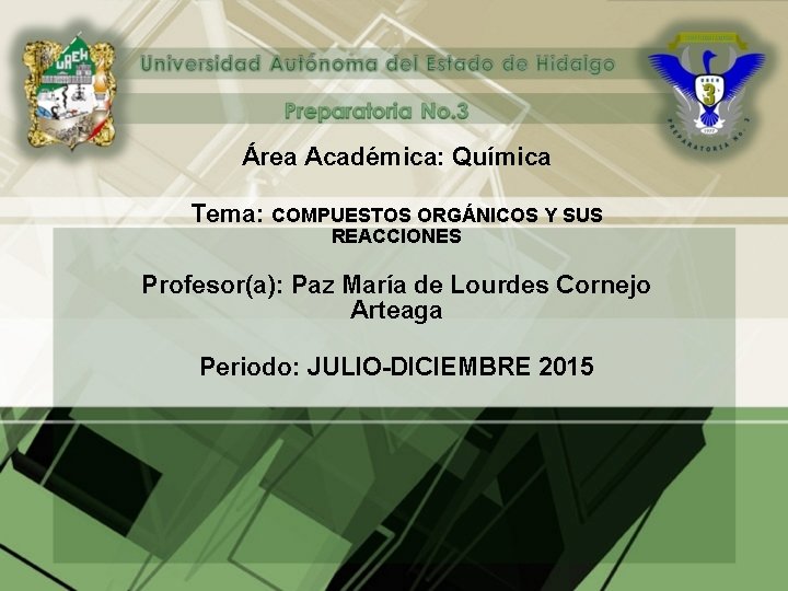 Área Académica: Química Tema: COMPUESTOS ORGÁNICOS Y SUS REACCIONES Profesor(a): Paz María de Lourdes