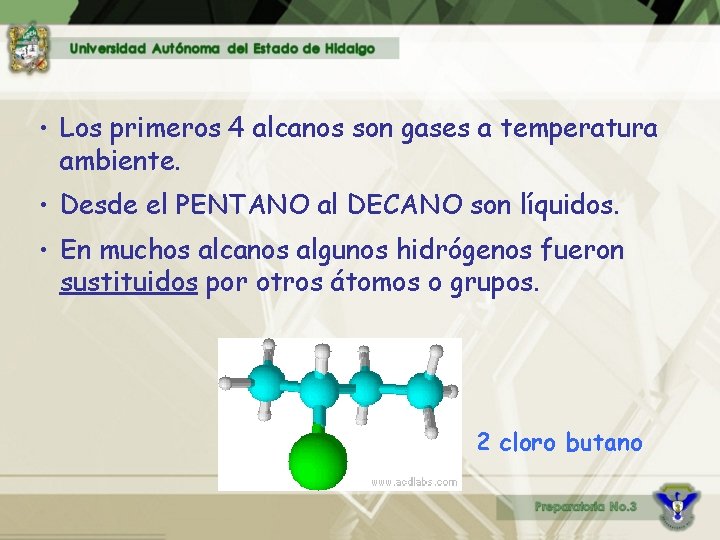  • Los primeros 4 alcanos son gases a temperatura ambiente. • Desde el