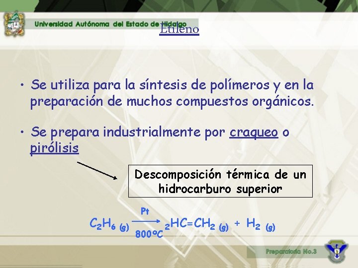 Etileno • Se utiliza para la síntesis de polímeros y en la preparación de