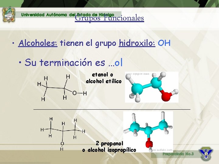 Grupos Funcionales • Alcoholes: tienen el grupo hidroxilo: OH • Su terminación es …ol