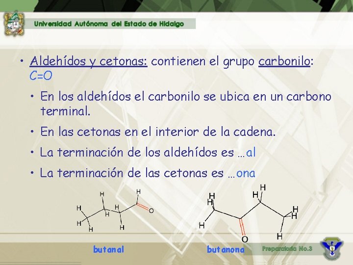  • Aldehídos y cetonas: contienen el grupo carbonilo: C=O • En los aldehídos