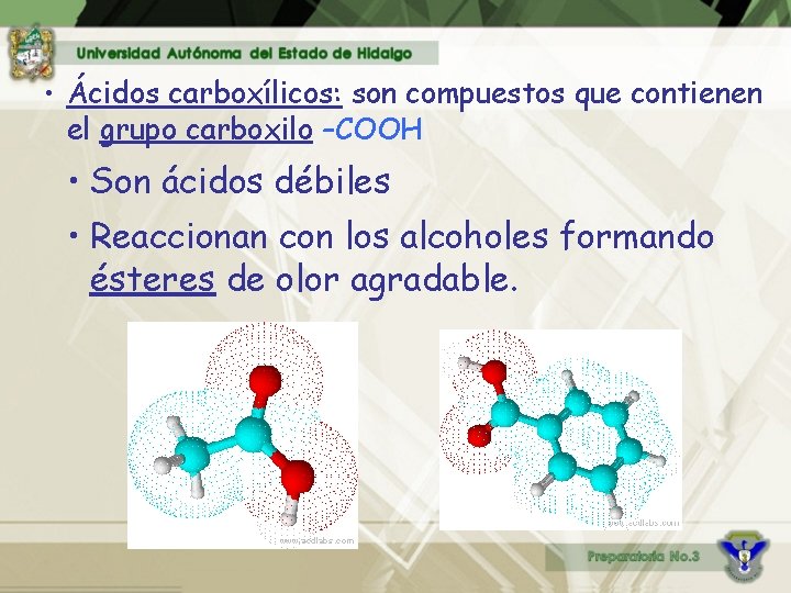  • Ácidos carboxílicos: son compuestos que contienen el grupo carboxilo –COOH • Son