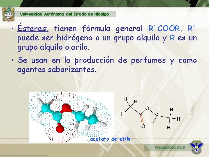  • Ésteres: tienen fórmula general R´COOR, R´ puede ser hidrógeno o un grupo
