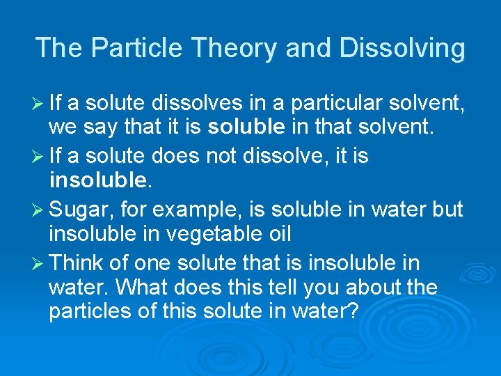The Particle Theory and Dissolving Ø If a solute dissolves in a particular solvent,