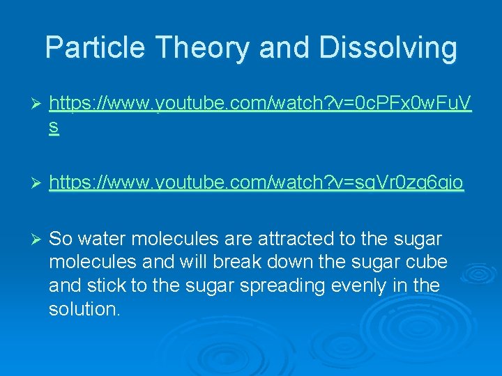 Particle Theory and Dissolving Ø https: //www. youtube. com/watch? v=0 c. PFx 0 w.