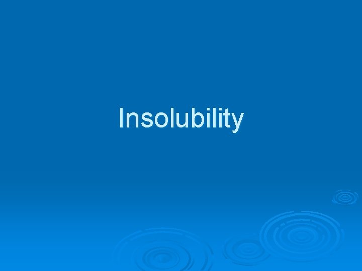 Insolubility 