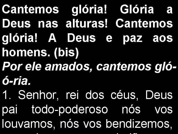 Cantemos glória! Glória a Deus nas alturas! Cantemos glória! A Deus e paz aos