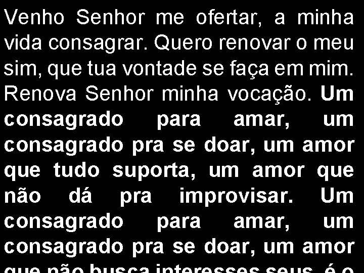 Venho Senhor me ofertar, a minha vida consagrar. Quero renovar o meu sim, que