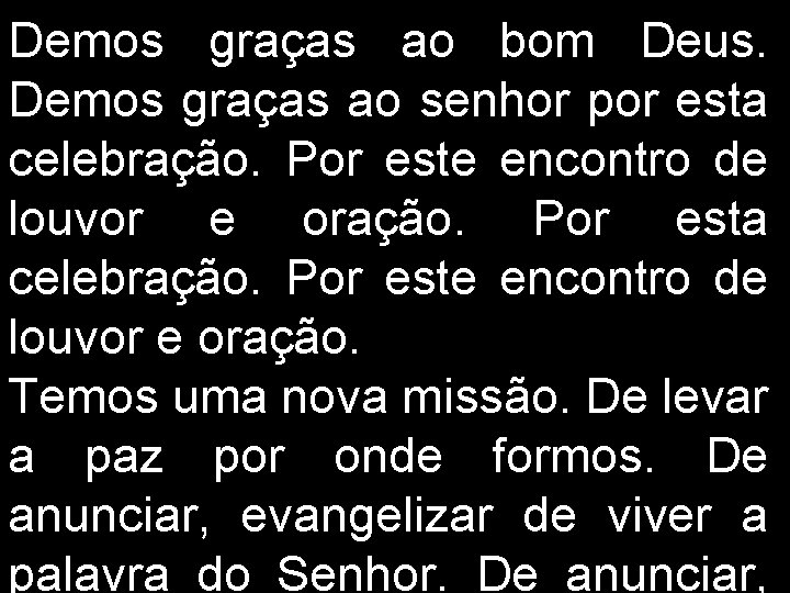 Demos graças ao bom Deus. Demos graças ao senhor por esta celebração. Por este