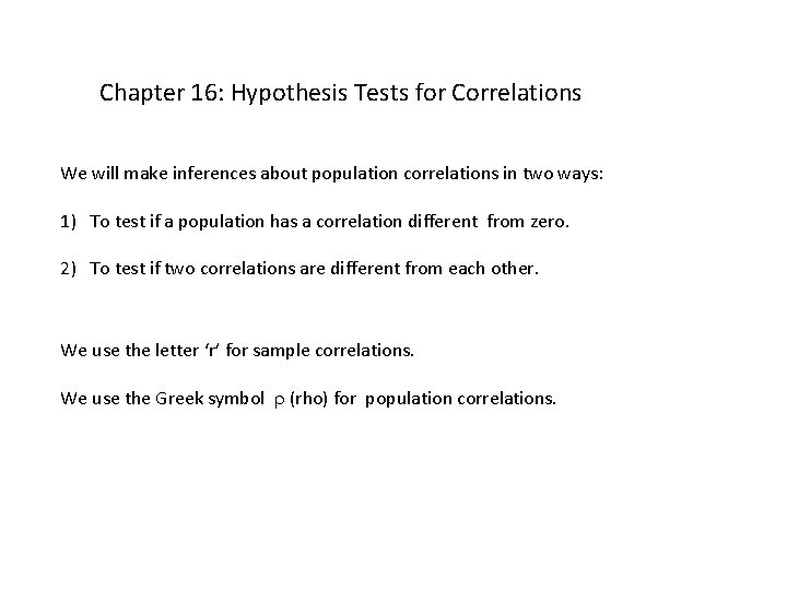Chapter 16: Hypothesis Tests for Correlations We will make inferences about population correlations in Chapter 16: Hypothesis Tests for Correlations We will make inferences about population correlations in