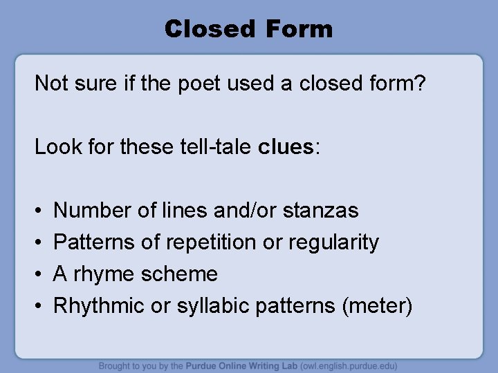 Closed Form Not sure if the poet used a closed form? Look for these Closed Form Not sure if the poet used a closed form? Look for these