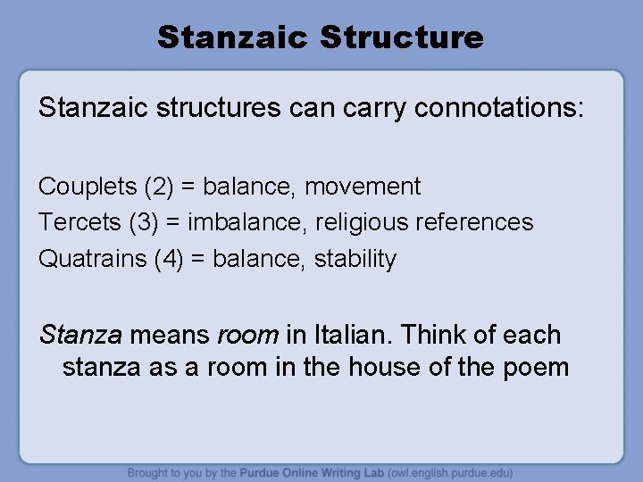 Stanzaic Structure Stanzaic structures can carry connotations: Couplets (2) = balance, movement Tercets (3) Stanzaic Structure Stanzaic structures can carry connotations: Couplets (2) = balance, movement Tercets (3)